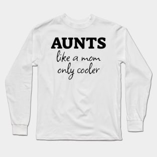 Cool Aunt Tee - "Aunts Like a Mom Only Cooler" Casual T-Shirt, Perfect Gift for Favorite Aunt on Special Occasions Long Sleeve T-Shirt